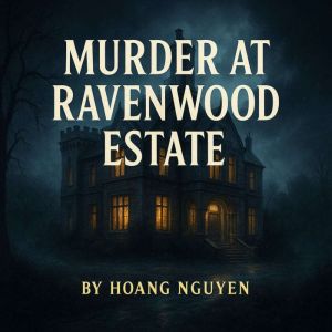 Murder at Ravenwood Estate: A Chilling Crime Thriller of Lies, Secrets, and Hidden Motives: A Detective Alistair Black Mystery