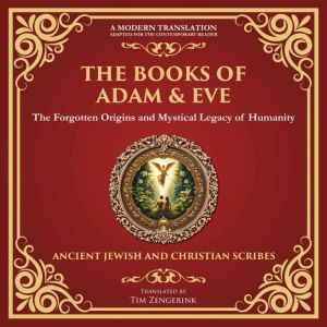 The Books of Adam & Eve: The Forgotten Origins and Mystical Legacy of Humanity - A Modern Translation - Adapted for the Contem