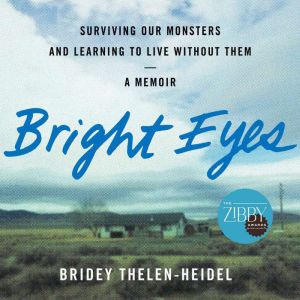 Bright Eyes-A Memoir: Surviving Our Monsters and Learning to Live Without Them
