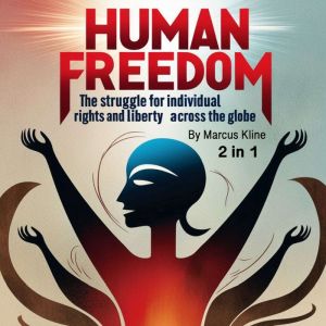 Human Freedom: The Struggle for Individual Rights and Liberty Across the Globe (2 in 1)