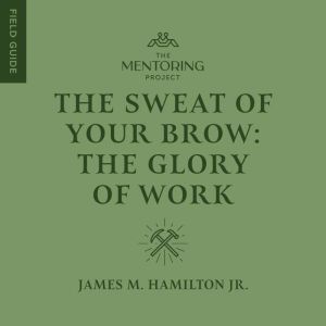 The Sweat of Your Brow, James M. Hamilton