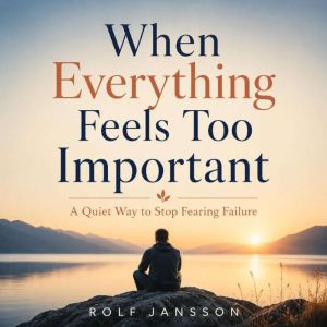 When Everything Feels Too Important, Rolf Jansson