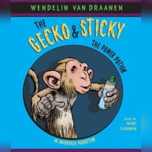 The Gecko and Sticky The Power Potio..., Wendelin Van Draanen