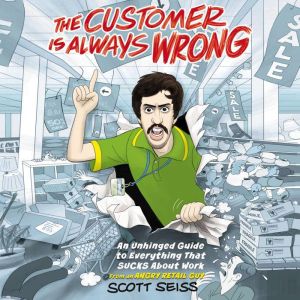 The Customer Is Always Wrong, Scott Seiss