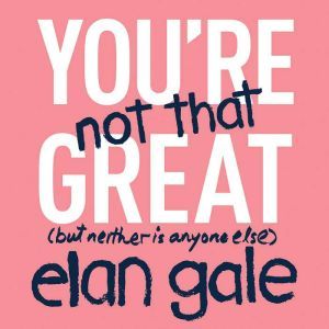 Youre Not That Great, Elan Gale