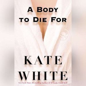 A Body to Die For, Kate White