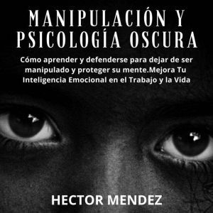 Manipulacion y Psicologia Oscura Com..., Hector Mendez
