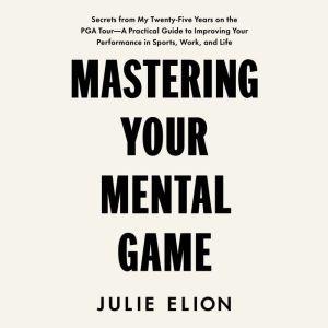 Mastering Your Mental Game, Julie Elion