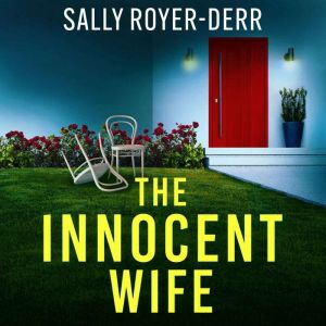 The Innocent Wife: A completely gripping and unputdownable domestic thriller