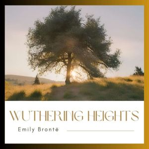 Wuthering Heights, Emily Bronte