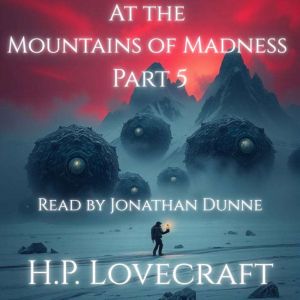 At the Mountains of Madness  Part 5 ..., H.P. Lovecraft
