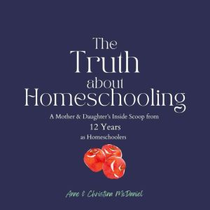 The Truth about Homeschooling, Anne McDaniel