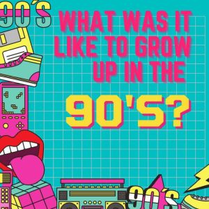 What Was It Like To Grow Up in the Nineties?