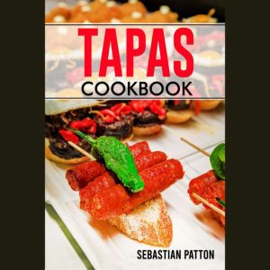 TAPAS COOKBOOK, Sebastian Patton