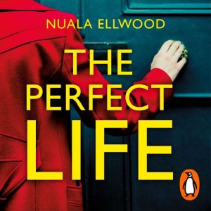 The Perfect Life: The new gripping thriller you wont be able to put down from the bestselling author of DAY OF THE ACCIDENT