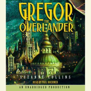 The Underland Chronicles Book One: Gregor the Overlander, Suzanne Collins