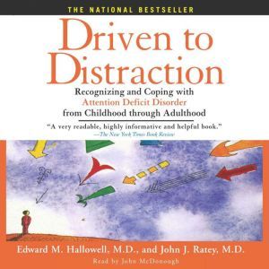 Driven to Distraction: Recognizing and Coping with Attention Deficit Disorder from Childhood Through Adulthood, Edward M. Hallowell
