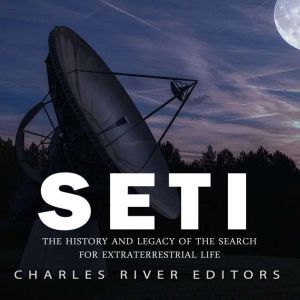SETI The History and Legacy of the S..., Charles River Editors