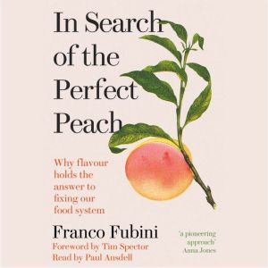 In Search of the Perfect Peach: Why flavour holds the answer to fixing our food system