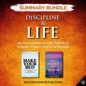 Summary Bundle: Discipline & Life  Readtrepreneur Publishing: Includes Summary of Make Your Bed & Summary of Man's Search for