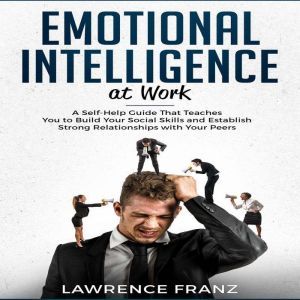 Emotional Intelligence at Work, Lawrence Franz