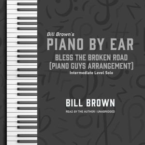 Bless the Broken Road Piano Guys Arr..., Bill Brown