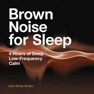 Brown Noise for Sleep, Calm Noise Studio
