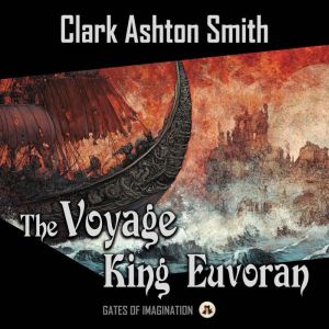 The Voyage of King Euvoran, Clark Ashton Smith