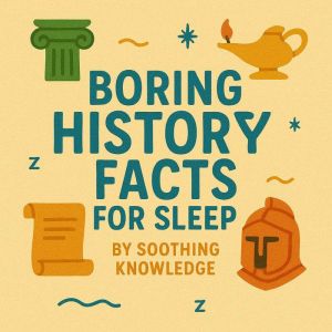Boring History Facts for Sleep