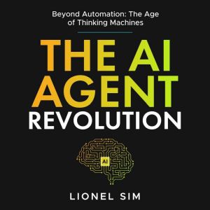The AI Agent Revolution, Lionel Sim