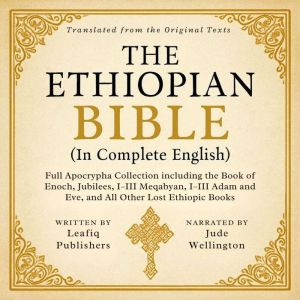 The Ethiopian Bible in Complete English: Full Apocrypha Collection including the Book of Enoch, Jubilees, IIII Meqabyan, IIII