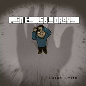 Pain Tames a Dragon, Sarah Smith