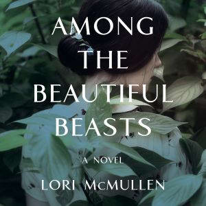 Among the Beautiful Beasts, Lori McMullen