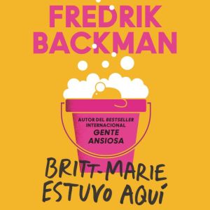 BrittMarie Was Here  BrittMarie est..., Fredrik Backman