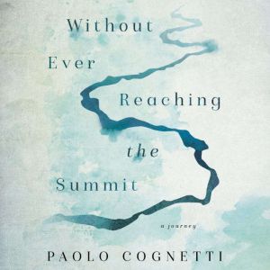 Without Ever Reaching the Summit, Paolo Cognetti