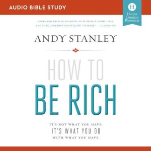 How to Be Rich Audio Bible Studies, Andy Stanley