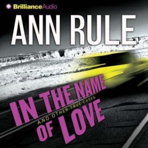 In the Name of Love, Ann Rule