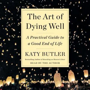 The Art of Dying Well, Katy Butler