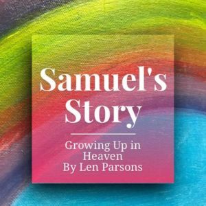 Samuels Story  Growing Up In Heaven..., Len Parsons