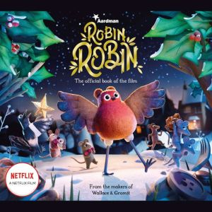 Robin Robin The Official Book of the..., Aardman Animations