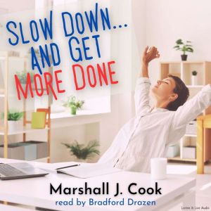 Slow Down and Get More Done, Marshall Cook