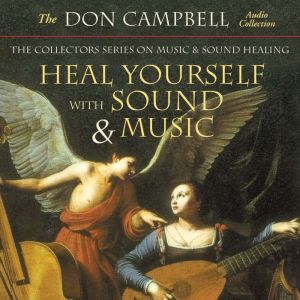 Heal Yourself with Sound and Music, Don Campbell
