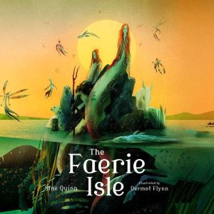 The Faerie Isle: Tales and Traditions of Irelands Forgotten
