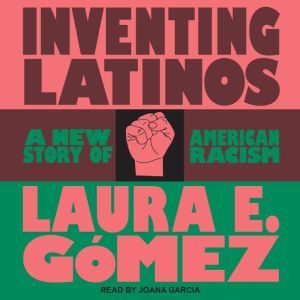 Inventing Latinos, Laura E. Gomez