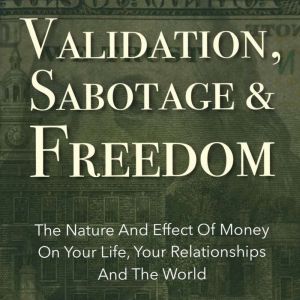 Validation, Sabotage And Freedom, Kathryn Colleen PhD RMT