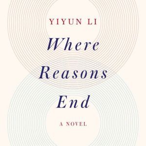 Where Reasons End, Yiyun Li