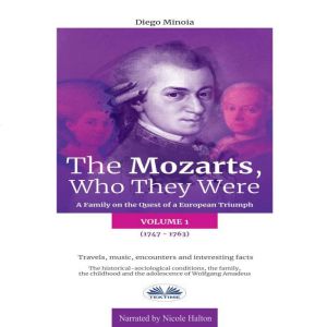 The Mozarts, Who They Were (Volume 1): A Family on a European Conquest