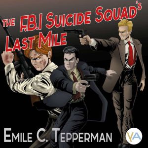 The F.B.I. Suicide Squads Last Mile, Emile C. Tepperman