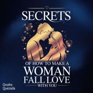 Secrets Of How To Make a Woman Fall i..., Onofre Quezada