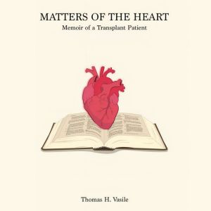 Matters of The Heart, Memiors of a Transplant Patient